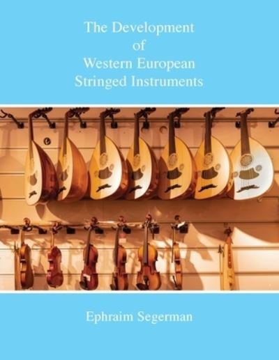 Cover for Ephraim Segerman · The Development of Western European Stringed Instruments (Paperback Book) (2021)