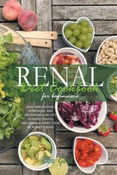 Cover for Lisa Good · Renal Diet Cookbook for Beginners: Easy, Low-Sodium, Potassium, and Phosphorus Recipes to Avoid Dialysis and Manage Every Stage of Kidney Disease (Pocketbok) (2021)