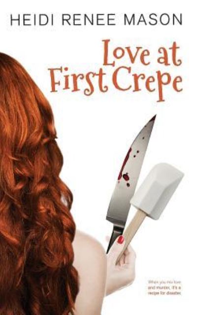 Cover for Heidi Renee Mason · Love at First Crepe (Paperback Book) (2017)