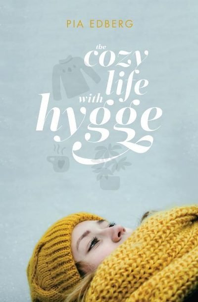 The Cozy Life with Hygge - Pia Edberg - Libros - Granville Island Publishing - 9781926991894 - 1 de mayo de 2019