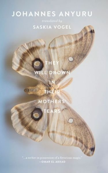 Cover for Johannes Anyuru · They Will Drown in Their Mothers' Tears (Inbunden Bok) (2019)