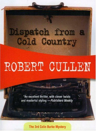 Cover for Robert Cullen · Dispatch from a Cold Country: Colin Burke #3 (Paperback Book) (2008)