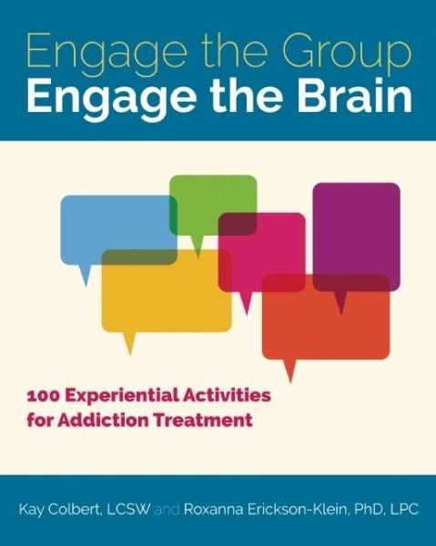 Cover for Colbert, Kay (Kay Colbert) · Engage the Group, Engage the Brain: 100 Experiential Activities for Addiction Treatment (Taschenbuch) (2015)