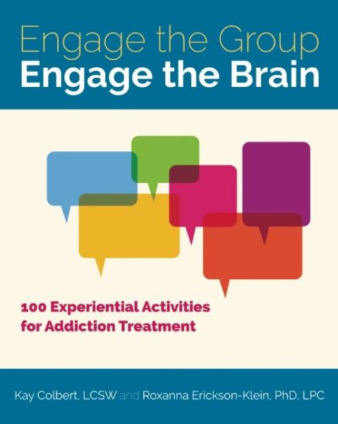 Cover for Colbert, Kay (Kay Colbert) · Engage the Group, Engage the Brain: 100 Experiential Activities for Addiction Treatment (Paperback Book) (2015)