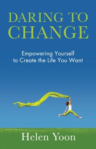 Cover for Helen Yoon · Daring to Change: Empowering Yourself to Create the Life You Want (Paperback Book) (2013)