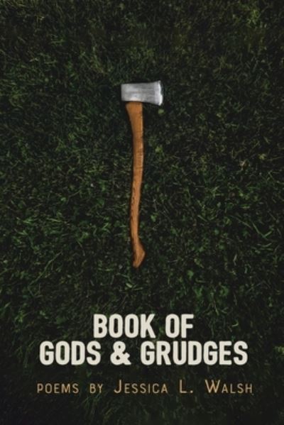 Book of Gods & Grudges - Jessica L. Walsh - Książki - Glass Lyre Press - 9781941783894 - 1 lipca 2022