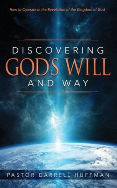 Discovering God's Will and Way - Darrell Huffman - Books - Emerge Publishing Group, LLC - 9781949758894 - November 1, 2020