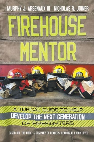 Cover for Arsenaux, Murphy, III · Firehouse Mentor: A Topical Guide to Help Develop the Next Generation of Firefighters (Paperback Book) (2020)