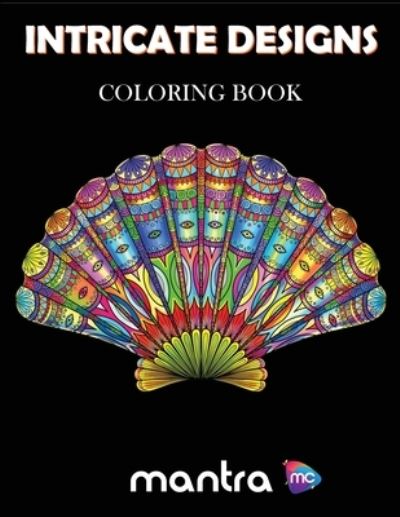 Cover for Mantra · Intricate Designs Coloring Book: Coloring Book for Adults: Beautiful Designs for Stress Relief, Creativity, and Relaxation (Paperback Book) (2019)