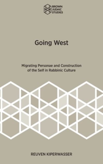 Cover for Reuven Kiperwasser · Going West: Migrating Personae and Construction of the Self in Rabbinic Culture (Gebundenes Buch) (2021)