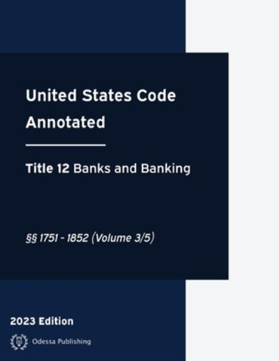 United States Code Annotated 2023 Edition Title 12 Banks and Banking §§1751 - 1852 - United States Government - Books - Lee, Jason - 9781958796894 - July 9, 2023