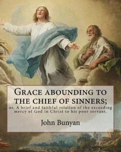 Cover for John Bunyan · Grace abounding to the chief of sinners; or, A brief and faithful relation of the exceeding mercy of God in Christ to his poor servant. By (Paperback Bog) (2017)