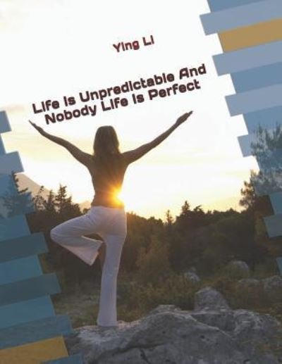 Cover for Ying Li · Life Is Unpredictable And Nobody Life Is Perfect (Pocketbok) (2017)