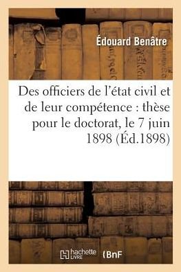 Cover for Benâtre · Des Officiers de l'Etat Civil Et de Leur Competence: These Pour Le Doctorat, l'Acte Public Sera (Paperback Book) (2017)