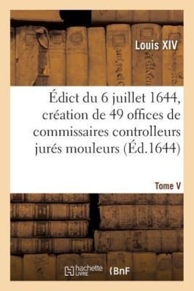 Cover for Louis Xiv · Edict Du 6 Juillet 1644, Creation En l'Hostel de Ville de Paris, de 49 Offices de Commissaires (Paperback Bog) (2019)