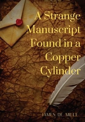 Cover for James De Mille · A Strange Manuscript Found in a Copper Cylinder: A satiric and fantastic romance by James De Mille (Taschenbuch) (2020)