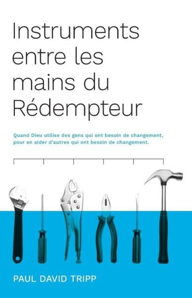 Cover for Paul David Tripp · Instruments entre les mains du R dempteur (Instruments in the Redeemer's Hands) (Paperback Book) (2017)