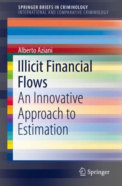 Cover for Alberto Aziani · Illicit Financial Flows: An Innovative Approach to Estimation - SpringerBriefs in Criminology (Paperback Book) [2018 edition] (2018)