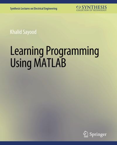 Cover for Khalid Sayood · Learning Programming Using Matlab - Synthesis Lectures on Electrical Engineering (Paperback Book) (2007)