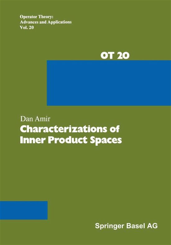 Characterizations of Inner Product Spaces - Operator Theory: Advances and Applications - Amir - Books - Springer Basel - 9783034854894 - August 23, 2014
