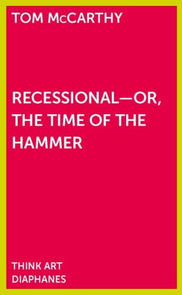 Recessional - Or, the Time of the Hammer - Tom Mccarthy - Books - Diaphanes AG - 9783037345894 - January 26, 2016