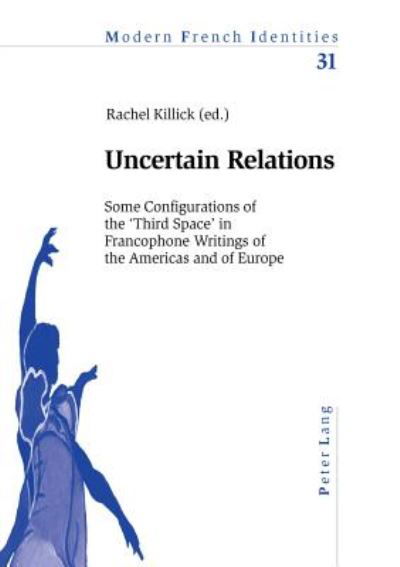 Cover for Uncertain Relations: Some Configurations of the Third Space in Francophone Writings of the Americas and of Europe - Modern French Identities (Paperback Book) (2005)