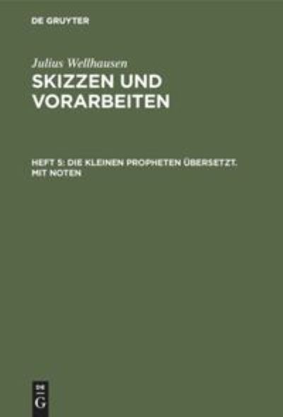 Die kleinen Propheten ubersetzt. Mit Noten - Julius Wellhausen - Libros - de Gruyter - 9783111074894 - 13 de diciembre de 1901