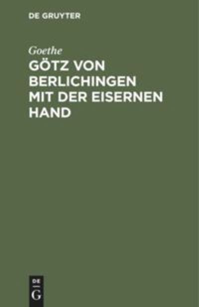 Goetz von Berlichingen mit der eisernen Hand - Goethe - Books - De Gruyter - 9783111090894 - December 13, 1901