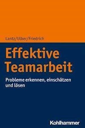 Effektive Teamarbeit - Lantz - Bücher -  - 9783170356894 - 27. Januar 2021