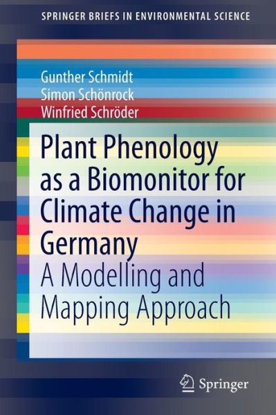 Cover for Gunther Schmidt · Plant Phenology as a Biomonitor for Climate Change in Germany: A Modelling and Mapping Approach - SpringerBriefs in Environmental Science (Paperback Book) [2014 edition] (2014)