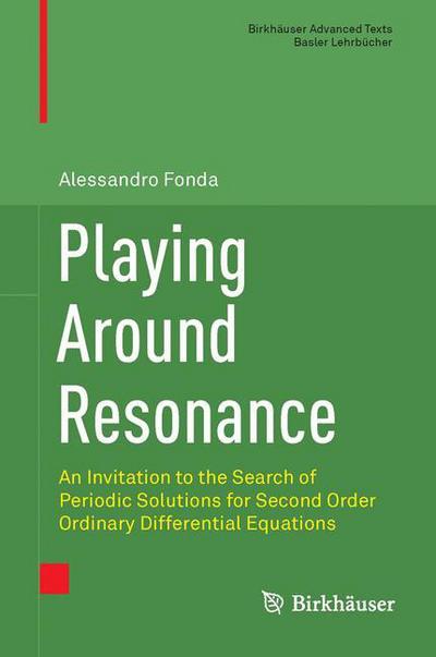 Cover for Alessandro Fonda · Playing Around Resonance: An Invitation to the Search of Periodic Solutions for Second Order Ordinary Differential Equations - Birkhauser Advanced Texts / Basler Lehrbucher (Hardcover bog) [1st ed. 2016 edition] (2016)