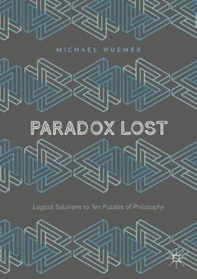 Cover for Michael Huemer · Paradox Lost: Logical Solutions to Ten Puzzles of Philosophy (Paperback Book) [1st ed. 2018 edition] (2018)