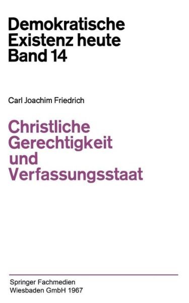 Cover for Carl J Friedrich · Christliche Gerechtigkeit Und Verfassungsstaat - Demokratische Existenz Heute (Paperback Bog) [1967 edition] (1967)
