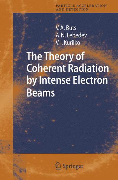 Cover for Vyacheslov A. Buts · The Theory of Coherent Radiation by Intense Electron Beams - Particle Acceleration and Detection (Hardcover Book) [2006 edition] (2006)