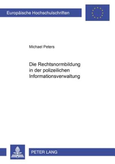 Cover for Michael Peters · Die Rechtsnormenbildung Im Bereich Der Polizeilichen Informationsverwaltung - Europaeische Hochschulschriften Recht (Paperback Book) [German edition] (2003)