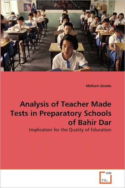 Cover for Melkam Zewdu · Analysis of Teacher Made Tests in Preparatory Schools of Bahir Dar: Implication for the Quality of Education (Pocketbok) (2010)