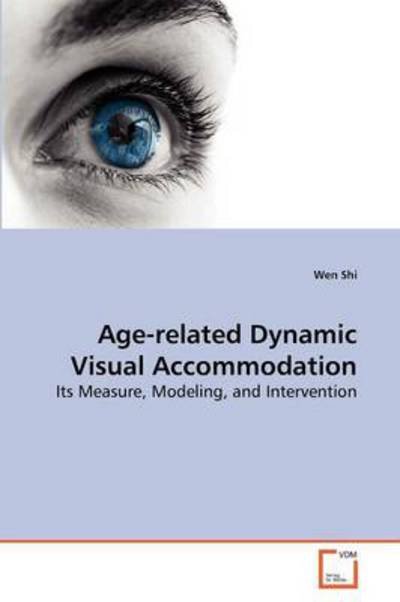 Cover for Wen Shi · Age-related Dynamic Visual Accommodation: Its Measure, Modeling, and Intervention (Paperback Book) (2010)