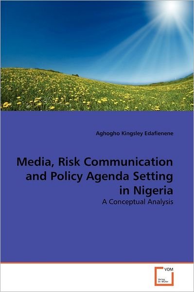 Media, Risk Communication and Policy Agenda Setting in Nigeria: a Conceptual Analysis - Aghogho Kingsley Edafienene - Books - VDM Verlag Dr. Müller - 9783639378894 - September 6, 2011