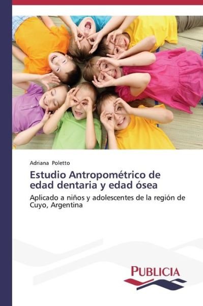 Cover for Adriana Poletto · Estudio Antropométrico De Edad Dentaria Y Edad Ósea (Pocketbok) [Spanish edition] (2013)