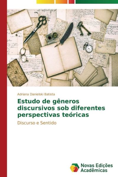 Cover for Danielski Batista Adriana · Estudo de generos discursivos sob diferentes perspectivas teoricas (Paperback Book) [Portuguese edition] (2015)