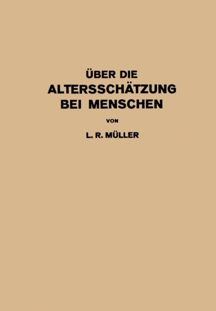Cover for L R Muller · UEber Die Altersschatzung Bei Menschen: Akademische Antrittsrede Bei Der UEbernahme Der Professur Fur Innere Medizin in Erlangen - Gehalten (Pocketbok) [1922 edition] (1922)