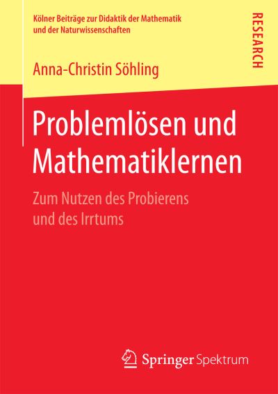 Cover for Anna-Christin Soehling · Problemloesen Und Mathematiklernen: Zum Nutzen Des Probierens Und Des Irrtums - Koelner Beitrage Zur Didaktik der Mathematik Und der Naturwis (Paperback Book) [1. Aufl. 2017 edition] (2017)
