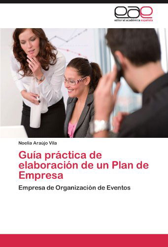 Cover for Noelia Araújo Vila · Guía Práctica De Elaboración De Un Plan De Empresa: Empresa De Organización De Eventos (Paperback Book) [Spanish edition] (2012)