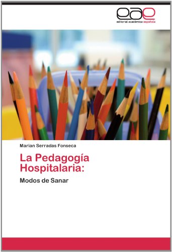Cover for Marian Serradas Fonseca · La Pedagogía Hospitalaria:: Modos De Sanar (Paperback Book) [Spanish edition] (2012)