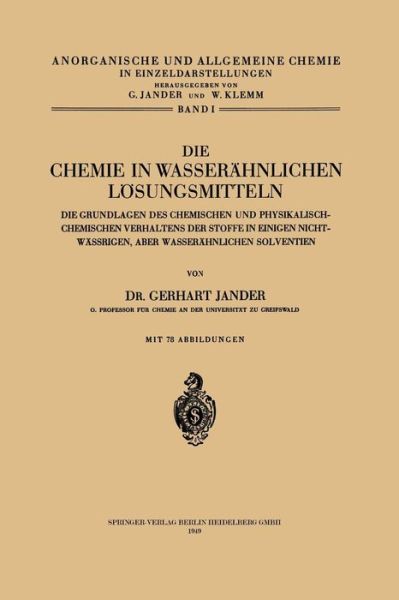 Cover for Gerhart Jander · Die Chemie in Wasserahnlichen Loesungsmitteln: Die Grundlagen Des Chemischen Und Physikalisch-Chemischen Verhaltens Der Stoffe in Einigen Nicht-Wassrigen, Aber Wasserahnlichen Solventien - Anorganische Und Allgemeine Chemie in Einzeldarstellungen (Pocketbok) [1949 edition] (2013)