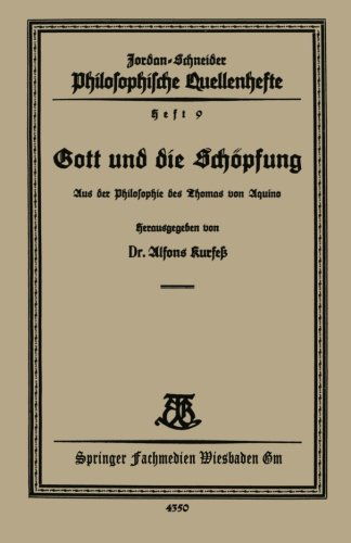 Cover for Alfons Kurfess · Gott Und Die Schoepfung: Aus Der Philosophie Des Thomas Van Aquino - Philosophische Quellenhefte (Paperback Book) [1928 edition] (1928)