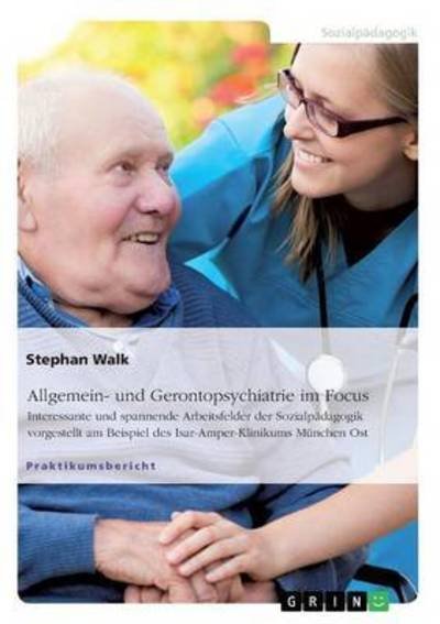 Allgemein- und Gerontopsychiatrie - Walk - Libros -  - 9783668343894 - 22 de noviembre de 2016