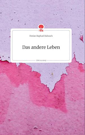 Cover for Dorian Raphael Kalwach · Das andere Leben. Life is a Story - story.one (Hardcover Book) (2021)