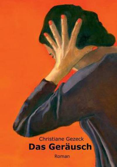 Cover for Christiane Gezeck · Das Gerausch: Roman (Paperback Book) [German edition] (2013)