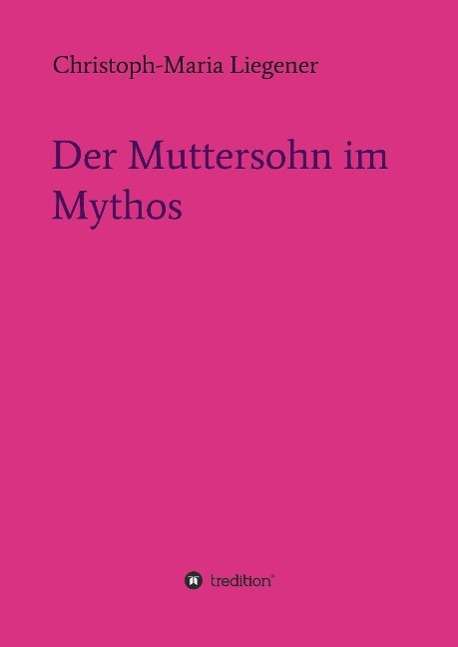 Cover for Liegener · Der Muttersohn im Mythos (Book) (2016)